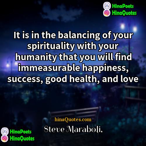 Steve Maraboli Quotes | It is in the balancing of your